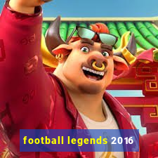 football legends 2016